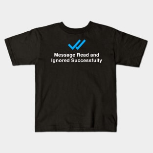 Message Read and Ignored Successfully Funny Kids T-Shirt